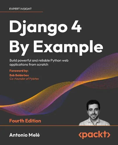 Django 4 By Example - Fourth Edition: Build powerful and reliable Python web applications from scratch