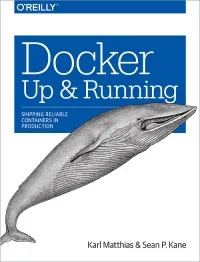 Docker: Up & Running: Shipping Reliable Containers in Production