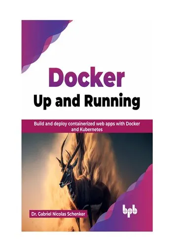 Docker: Up and Running: Build and deploy containerized web apps with Docker and Kubernetes