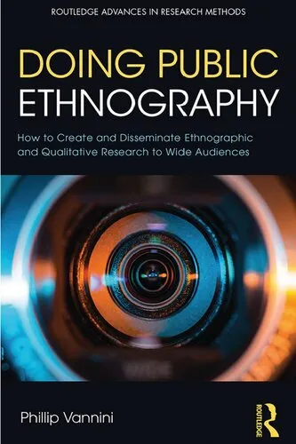 Doing Public Ethnography: How to Create and Disseminate Ethnographic and Qualitative Research to Wide Audiences