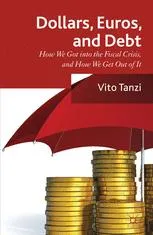 Dollars, Euros, and Debt: How We Got into the Fiscal Crisis, and How We Get Out of It