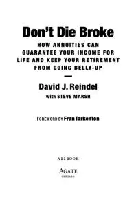 Don't Die Broke : How Annuities Can Guarantee Your Income and Keep Your Retirement from Going Belly-Up