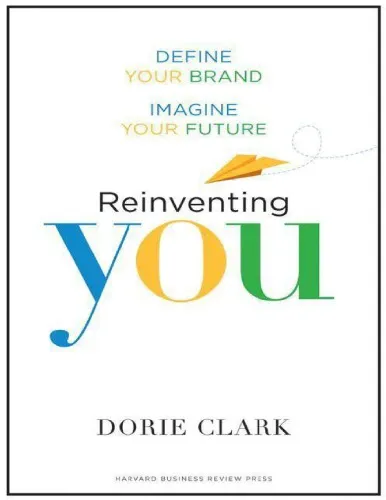 Dorie Clark Reinventing You Define Your Brand Imagine Your Future Harvard Business Review Press 2013