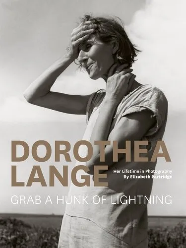 Dorothea Lange: Grab a Hunk of Lightning