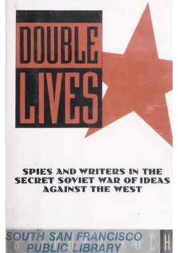 Double Lives: Spies and Writers in the Secret Soviet War of Ideas Against the West