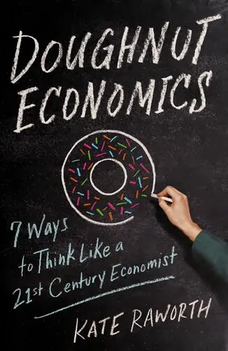 Doughnut Economics: Seven Ways to Think Like a 21st-Century Economist