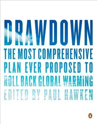 Drawdown: The Most Comprehensive Plan Ever Proposed to Reverse Global Warming