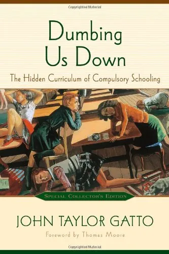 Dumbing Us Down: The Hidden Curriculum of Compulsory Schooling