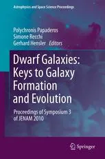 Dwarf Galaxies: Keys to Galaxy Formation and Evolution: Proceedings of Symposium 3 of JENAM 2010