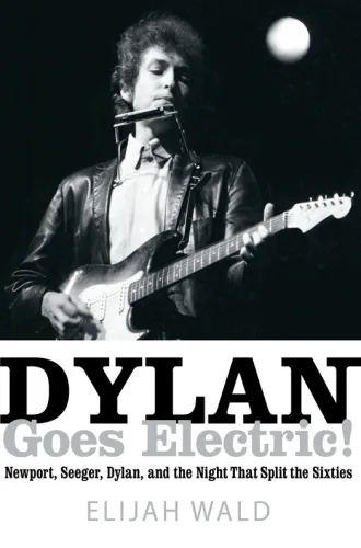 Dylan goes electric!: Newport, Seeger, Dylan, and the night that split the sixties