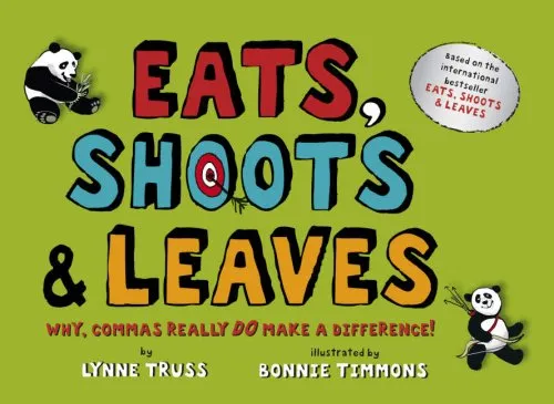 EATS, SHOOTS & LEAVES: WHY, COMMAS REALLY DO MAKE A DIFFERENCE!