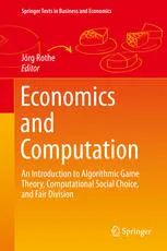 Economics and Computation: An Introduction to Algorithmic Game Theory, Computational Social Choice, and Fair Division