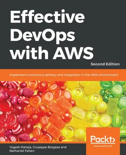 Effective DevOps with AWS: Implement continuous delivery and integration in the AWS environment