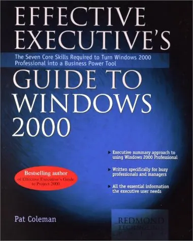 Effective Executive's Guide to Windows 2000: The Seven Core Skills Required to Turn Windows 2000 Into a Business Power Tool