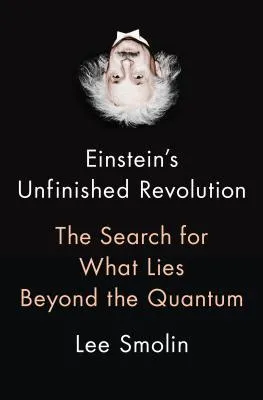 Einstein’s Unfinished Revolution: The Search for What Lies Beyond the Quantum