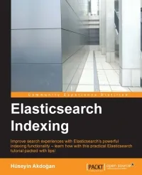 Elasticsearch Indexing: Improve search experiences with ElasticSearch’s powerful indexing functionality – learn how with this practical ElasticSearch tutorial, packed with tips!