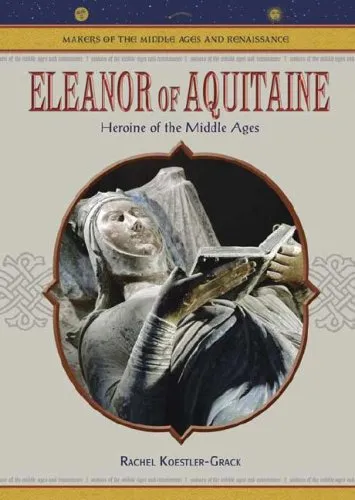 Eleanor Of Aquitaine: Heroine Of The Middle Ages