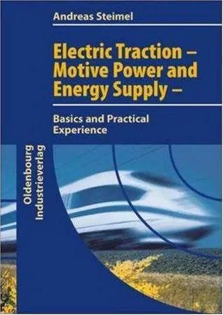 Electric Traction - Motion Power and Energy Supply: Basics and Practical Experience