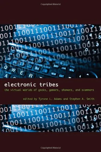 Electronic Tribes: The Virtual Worlds of Geeks, Gamers, Shamans, and Scammers