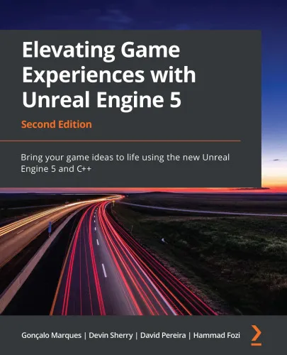 Elevating Game Experiences with Unreal Engine 5: Bring your game ideas to life using the new Unreal Engine 5 and C++, 2nd Edition
