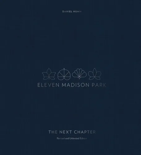 Eleven Madison Park: The Next Chapter, Revised and Unlimited Edition: [a Cookbook]