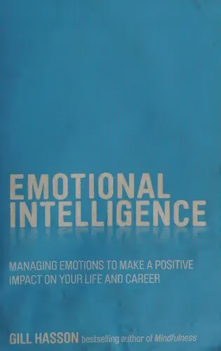 Emotional Intelligence: Managing Emotions to Make a Positive Impact on Your Life and Career