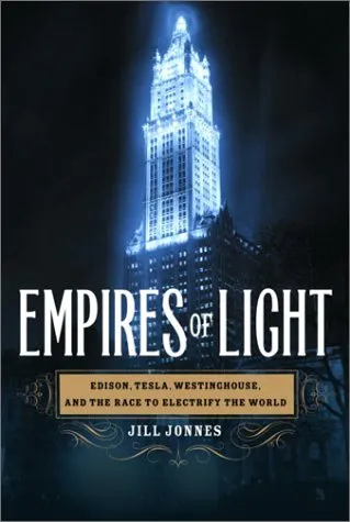 Empires of light: Edison, Tesla, Westinghouse, and the race to electrify the world