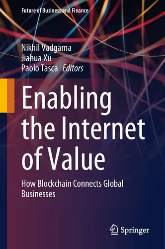 Enabling the Internet of Value: How Blockchain Connects Global Businesses (Future of Business and Finance)