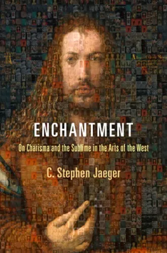 Enchantment: On Charisma and the Sublime in the Arts of the West