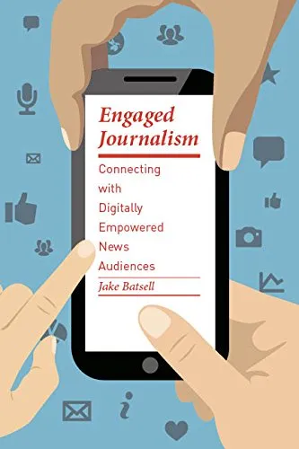 Engaged Journalism: Connecting with Digitally Empowered News Audiences