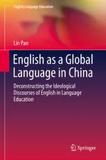 English as a Global Language in China: Deconstructing the Ideological Discourses of English in Language Education