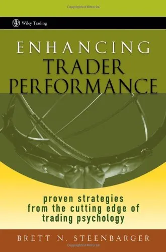 Enhancing Trader Performance. Proven Strategies from the Cutting Edge of Trading Psychology