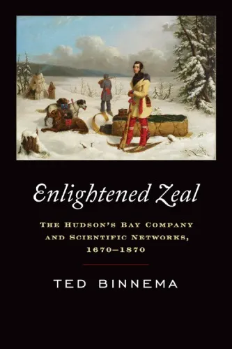 Enlightened Zeal: The Hudson’s Bay Company and Scientific Networks, 1670–1870