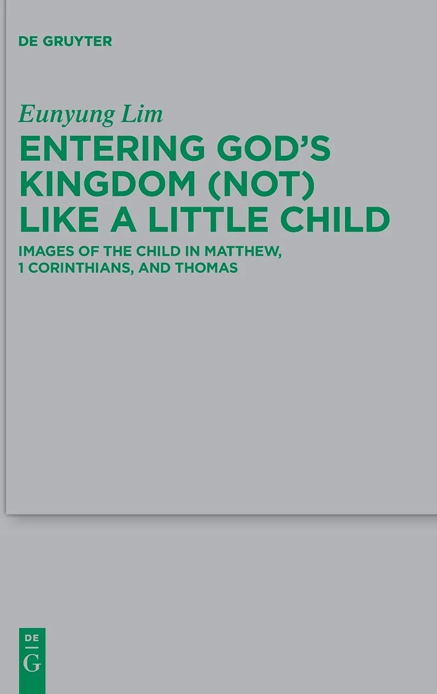 Entering God’s Kingdom (Not) Like A Little Child: Images of the Child in Matthew, 1 Corinthians, and Thomas