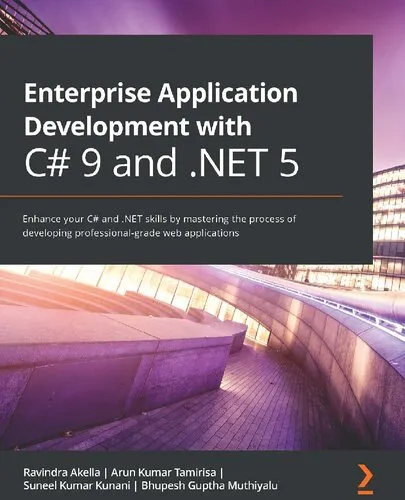 Enterprise Application Development with C# 9 and .NET 5: Enhance your C# and .NET skills by mastering the process of developing professional-grade web applications