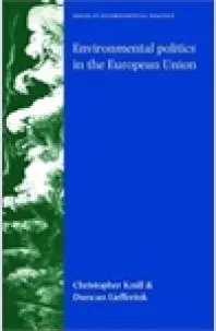 Environmental Politics in the European Union : Policy-Making, Implementation and Patterns of Multi-level Governance