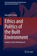 Ethics and Politics of the Built Environment: Gardens of the Anthropocene