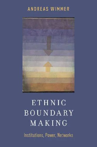 Ethnic Boundary Making: Institutions, Power, Networks