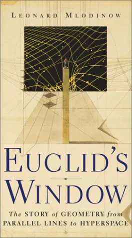 Euclid's Window : The Story of  Geometry from Parallel Lines to Hyperspace