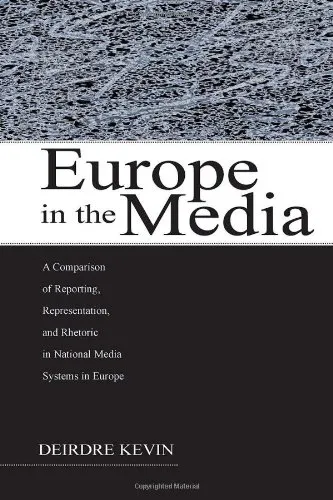 Europe in the Media: A Comparison of Reporting, Representation, and Rhetoric in National Media Systems in Europe