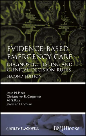 Evidence-Based Emergency Care: Diagnostic Testing and Clinical Decision Rules, Second Edition