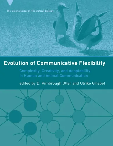 Evolution of Communicative Flexibility: Complexity, Creativity, and Adaptability in Human and Animal Communication (Vienna Series in Theoretical Biology)