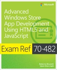 Exam Ref 70-482: Advanced Windows Store App Development Using HTML5 and JavaScript