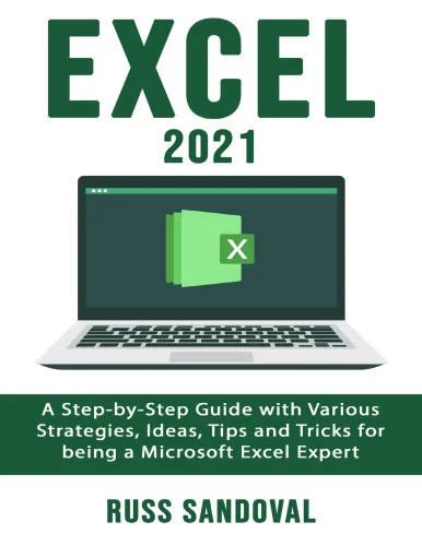 Excel 2021 - A Step By Step Guide With Various Strategies, Ideas, Tips And Tricks For Being A Microsoft Excel Expert