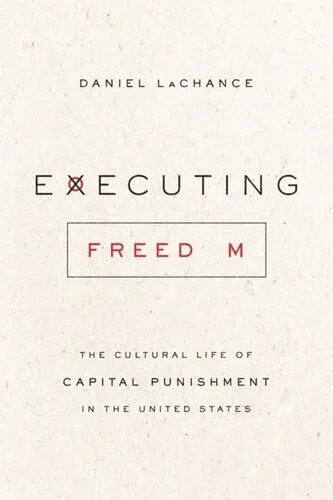 Executing Freedom: The Cultural Life of Capital Punishment in the United States