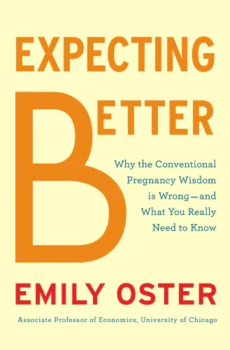 Expecting better: why the conventional pregnancy wisdom is wrong--and what you really need to know