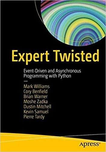 Expert Twisted: Event-Driven and Asynchronous Programming with Python