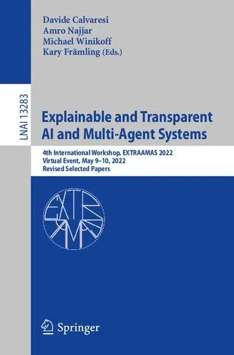 Explainable and Transparent AI and Multi-Agent Systems: 4th International Workshop, EXTRAAMAS 2022, Virtual Event, May 9–10, 2022, Revised Selected Papers (Lecture Notes in Artificial Intelligence)