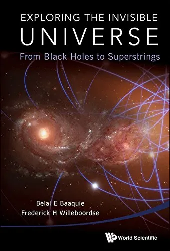 Exploring the Invisible Universe : From Black Holes to Superstrings