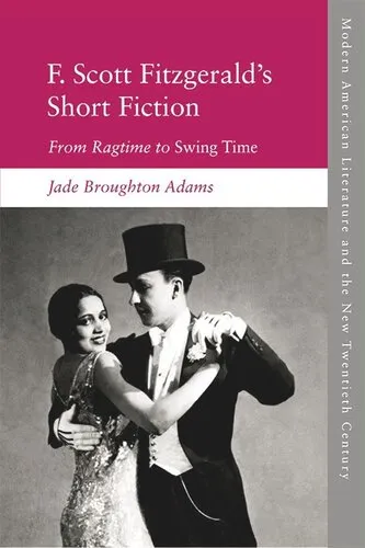 F. Scott Fitzgerald’s Short Fiction: From Ragtime to Swing Time